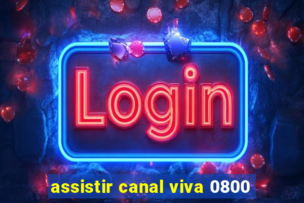 assistir canal viva 0800